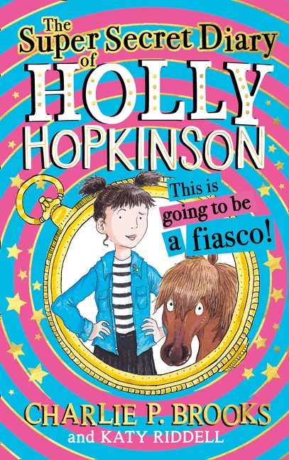 The Super-Secret Diary of Holly Hopkinson #01: This Is Going To Be a Fiasco