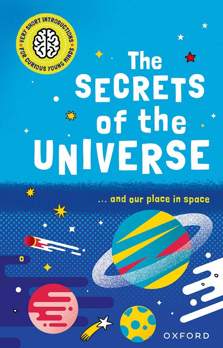 The Secrets of the Universe (Very Short Introduction for Curious Young Minds)