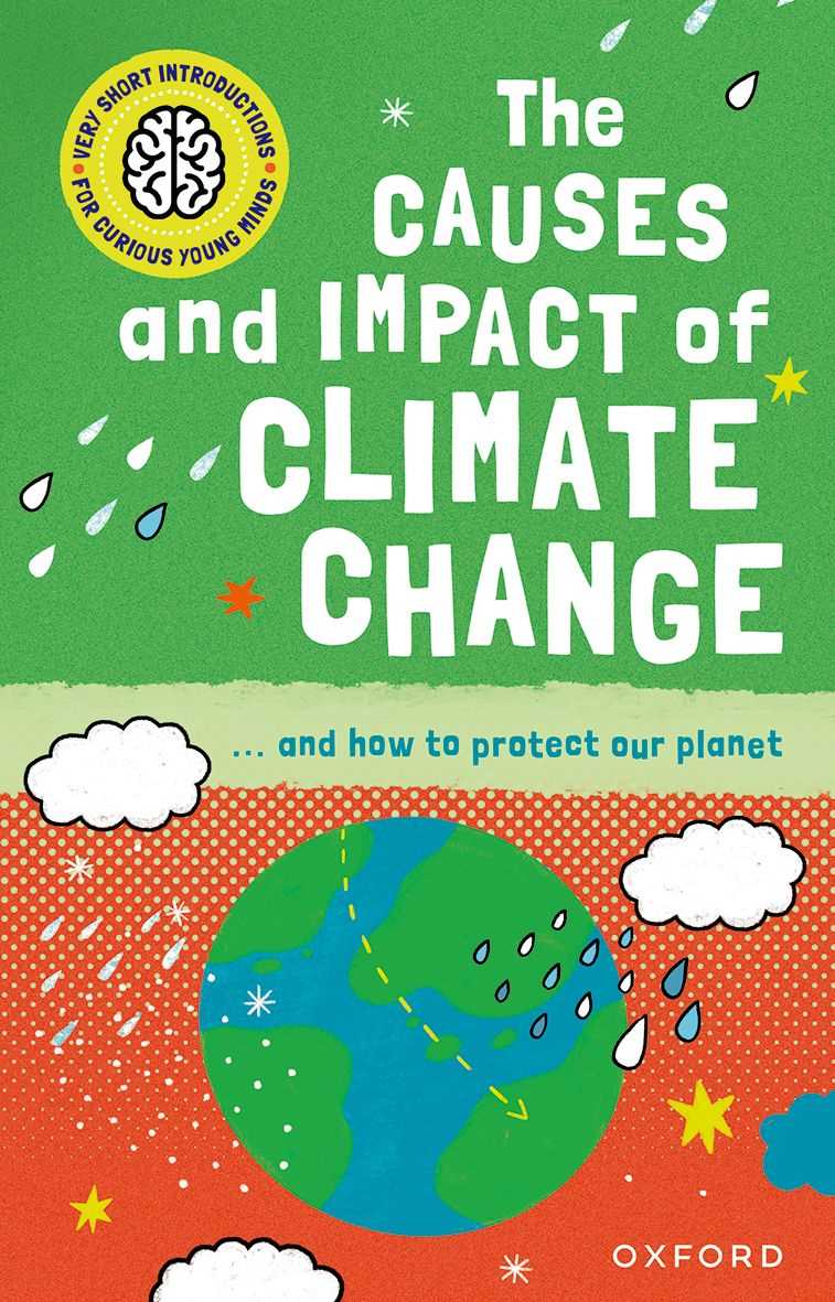 The Causes and Impact of Climate Change (Very Short Introduction for Curious Young Minds)