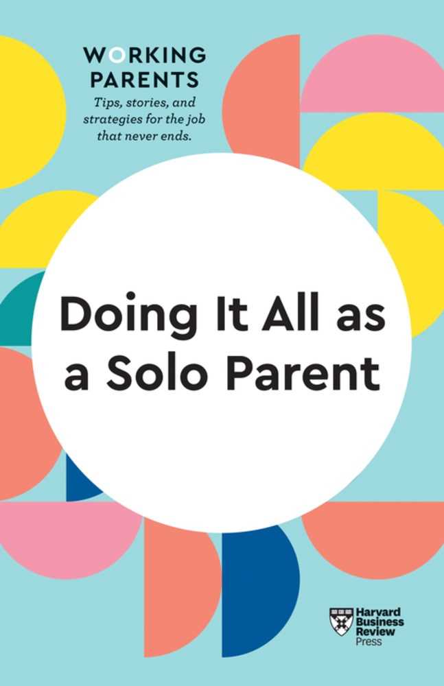 Doing It All as a Solo Parent (HBR Working Parents)