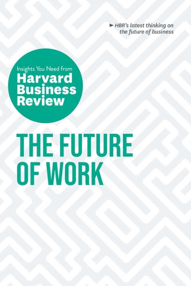 The Future of Work (The Insights You Need from Harvard Business Review)