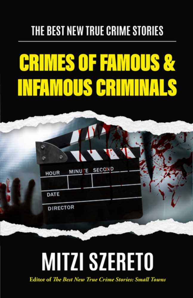 Crimes of Famous &amp; Infamous Criminals (The Best New True Crime Stories)