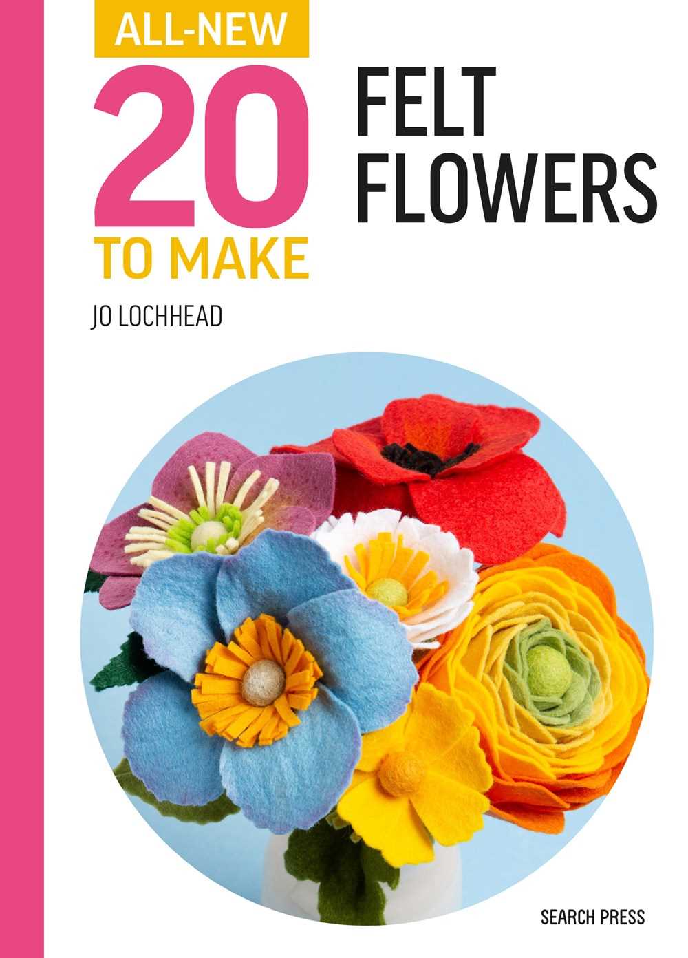 Felt Flowers (All-New Twenty to Make)